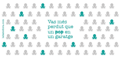 Tassa "Vas més perdut que un pop en un garatge"